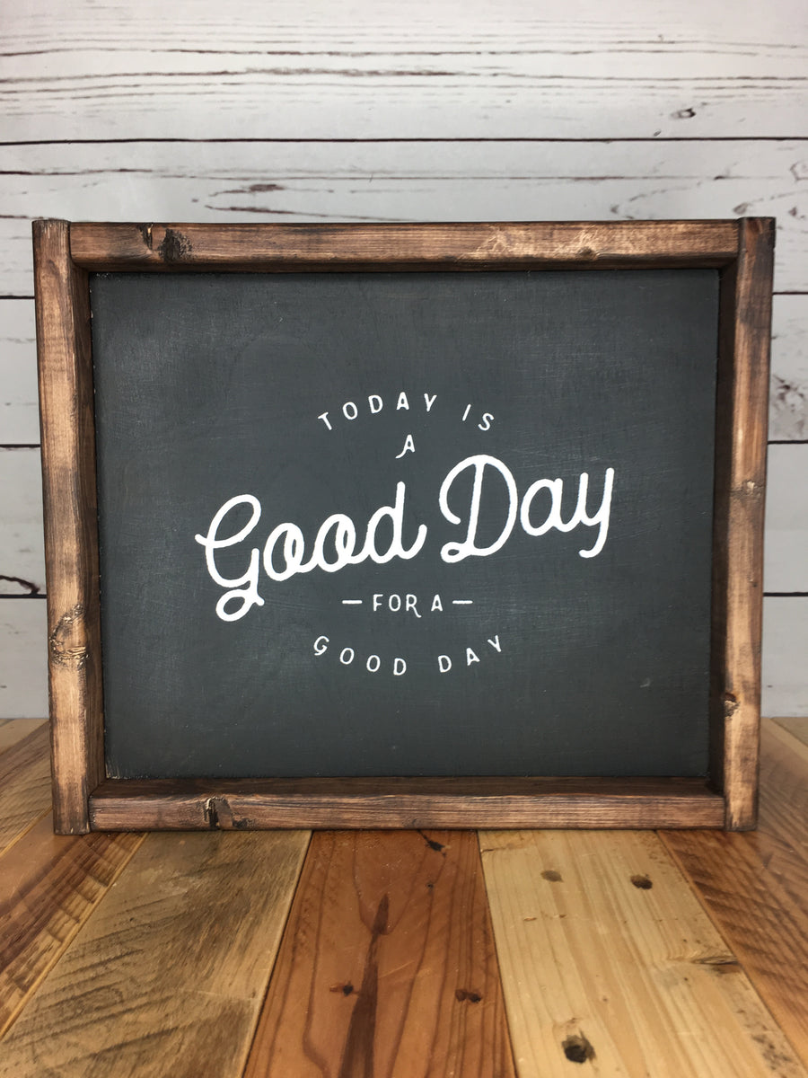Today is a Good Day for a Good Day - Sign