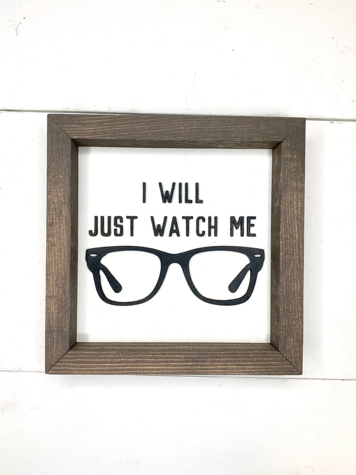 I Will Just Watch Me Mini Sign