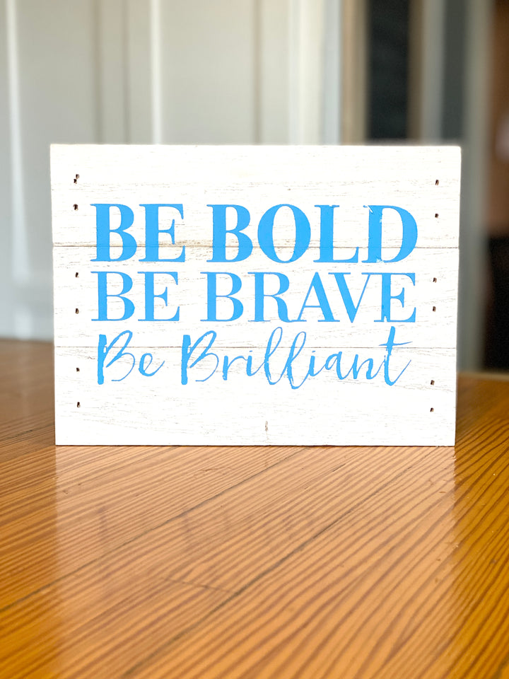Be Bold Be Brave Be Brilliant